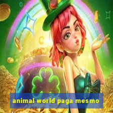 animal world paga mesmo